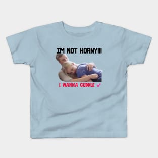 IM NOT HORNY I WANNA CUDDLE Kids T-Shirt